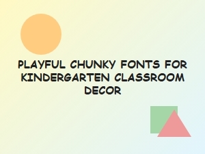 Playful Chunky Fonts for Kindergarten Classroom Decor