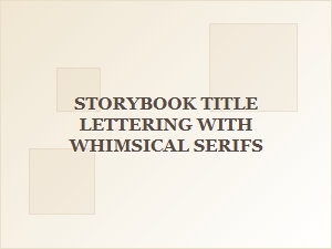 Whimsical Serifs for Storybook Lettering